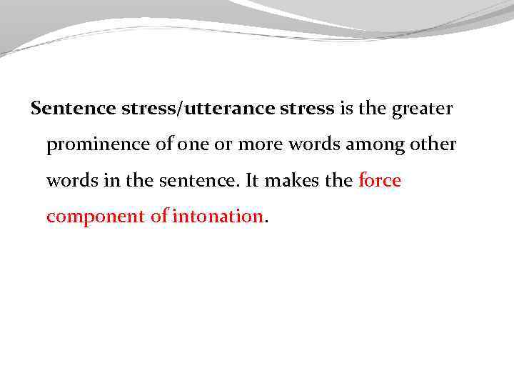 Sentence stress/utterance stress is the greater prominence of one or more words among other