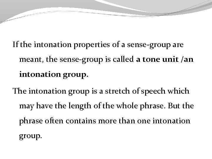 If the intonation properties of a sense-group are meant, the sense-group is called a