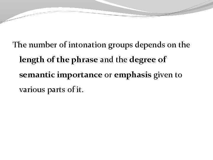 The number of intonation groups depends on the length of the phrase and the