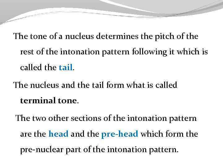 The tone of a nucleus determines the pitch of the rest of the intonation