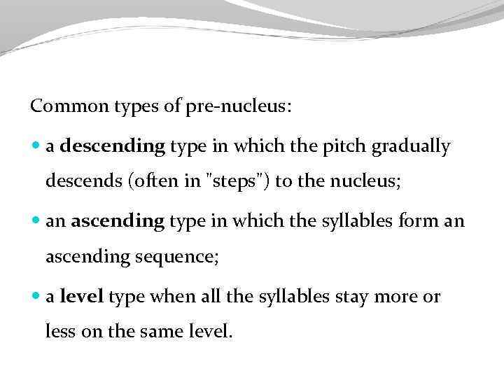 Common types of prе-nucleus: a descending type in which the pitch gradually descends (often