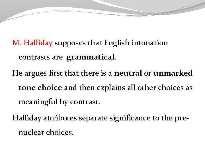 M. Halliday supposes that English intonation contrasts are grammatical. He argues first that there