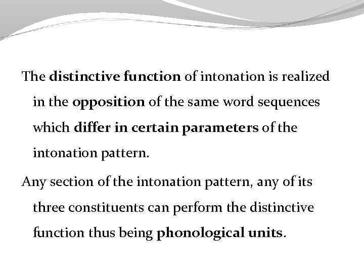 The distinctive function of intonation is realized in the opposition of the same word