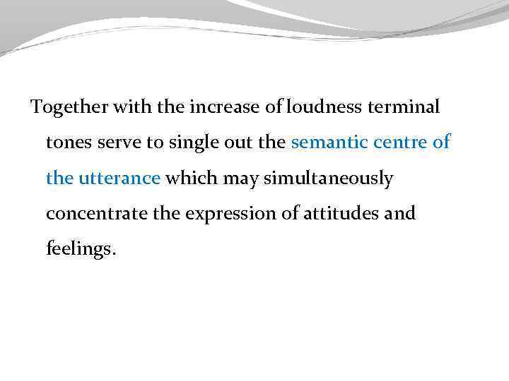 Together with the increase of loudness terminal tones serve to single out the semantic