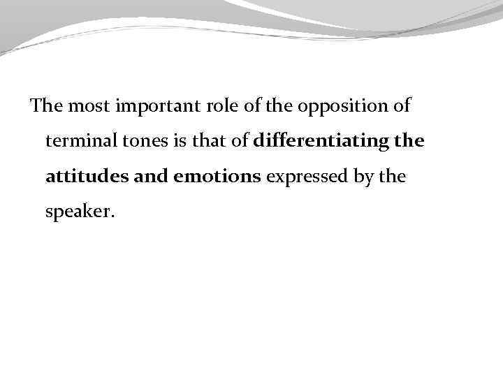 The most important role of the opposition of terminal tones is that of differentiating