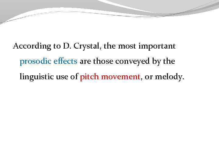 According to D. Crystal, the most important prosodic effects are those conveyed by the