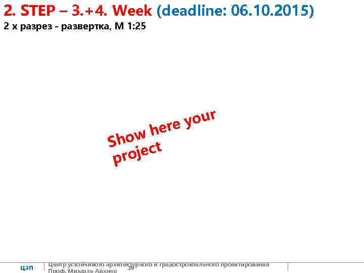 2. STEP – 3. +4. Week (deadline: 06. 10. 2015) 2 x разрез -