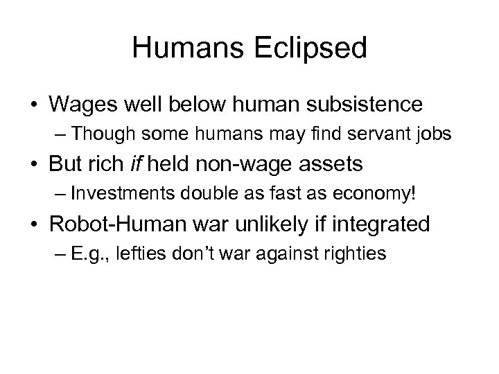 Humans Eclipsed • Wages well below human subsistence – Though some humans may find