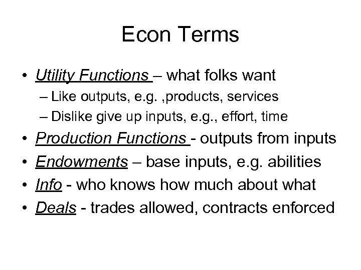 Econ Terms • Utility Functions – what folks want – Like outputs, e. g.