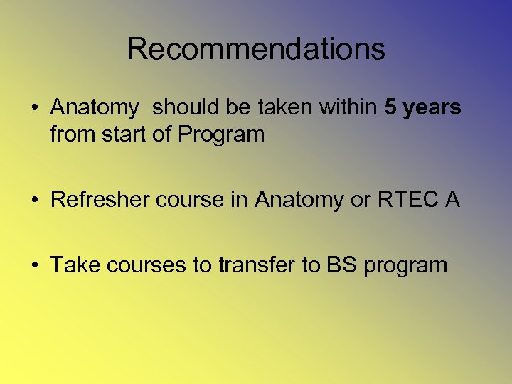 Recommendations • Anatomy should be taken within 5 years from start of Program •