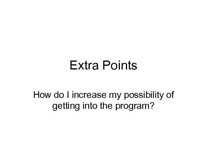 Extra Points How do I increase my possibility of getting into the program? 