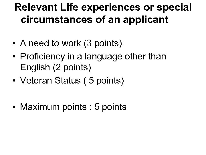 Relevant Life experiences or special circumstances of an applicant • A need to work