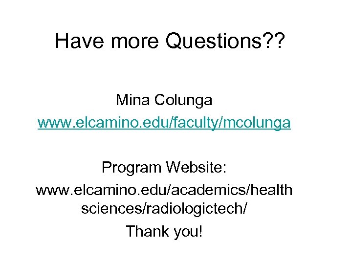 Have more Questions? ? Mina Colunga www. elcamino. edu/faculty/mcolunga Program Website: www. elcamino. edu/academics/health