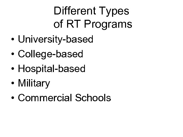Different Types of RT Programs • • • University-based College-based Hospital-based Military Commercial Schools