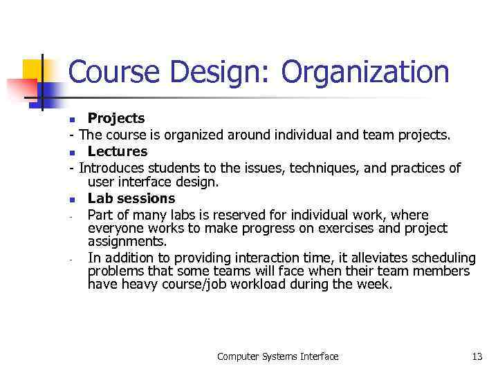 Course Design: Organization Projects - The course is organized around individual and team projects.