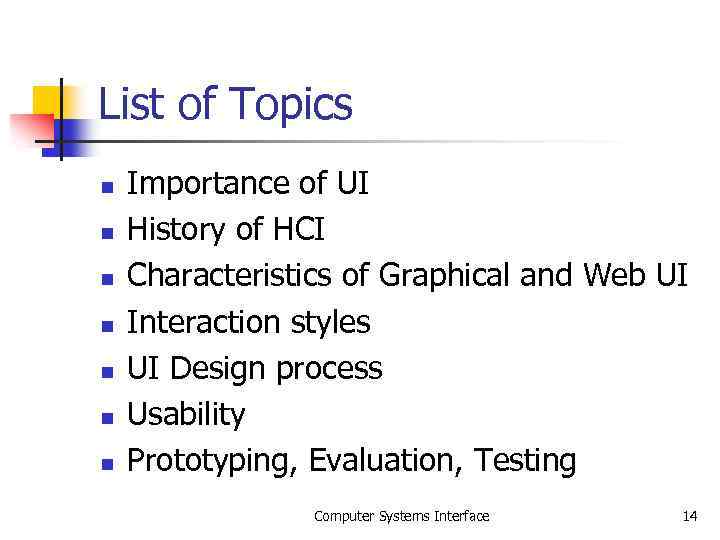 List of Topics n n n n Importance of UI History of HCI Characteristics