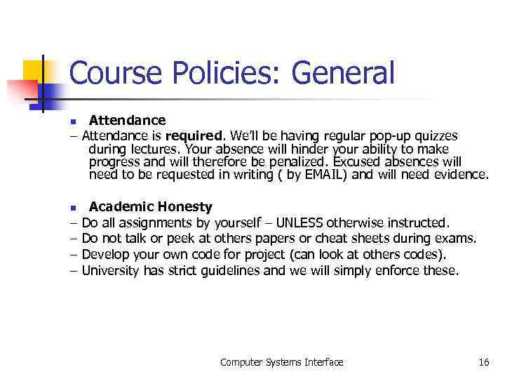 Course Policies: General Attendance – Attendance is required. We’ll be having regular pop-up quizzes