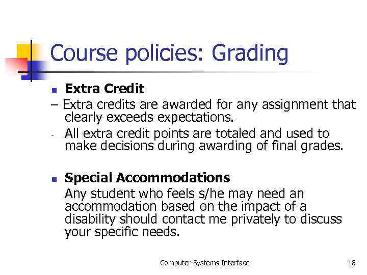 Course policies: Grading Extra Credit – Extra credits are awarded for any assignment that