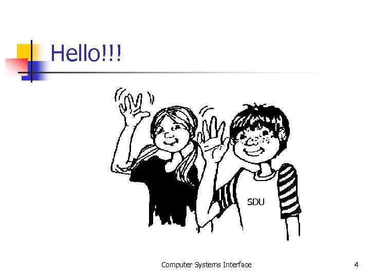 Hello!!! SDU Computer Systems Interface 4 