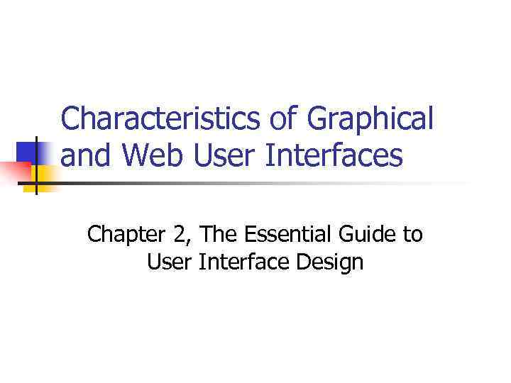 Characteristics of Graphical and Web User Interfaces Chapter 2, The Essential Guide to User