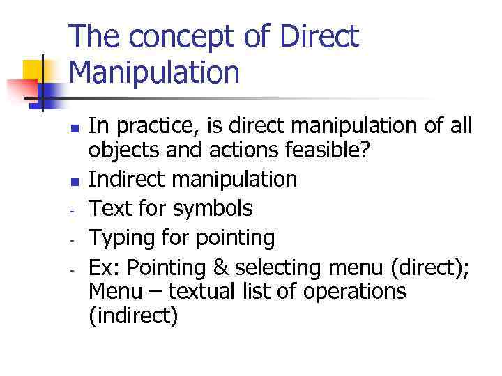 The concept of Direct Manipulation n n - In practice, is direct manipulation of