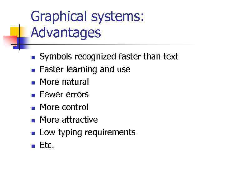 Graphical systems: Advantages n n n n Symbols recognized faster than text Faster learning