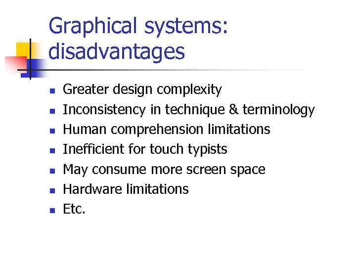 Graphical systems: disadvantages n n n n Greater design complexity Inconsistency in technique &