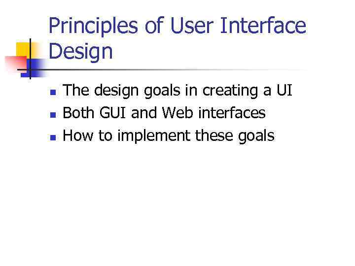 Principles of User Interface Design n The design goals in creating a UI Both