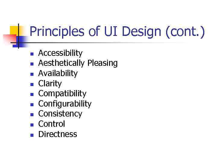 Principles of UI Design (cont. ) n n n n n Accessibility Aesthetically Pleasing