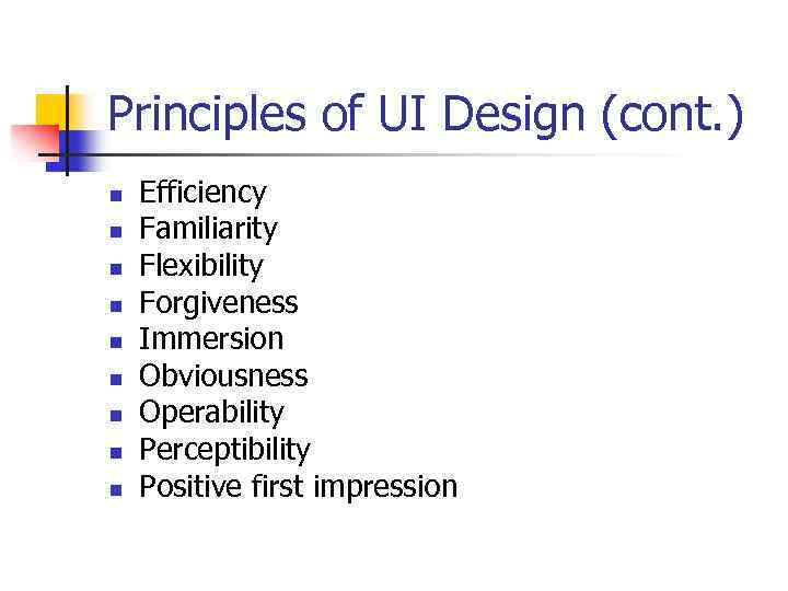 Principles of UI Design (cont. ) n n n n n Efficiency Familiarity Flexibility