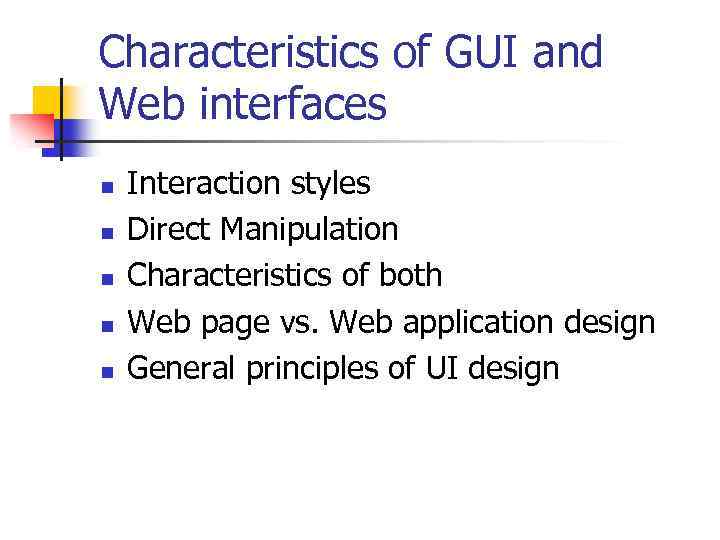 Characteristics of GUI and Web interfaces n n n Interaction styles Direct Manipulation Characteristics