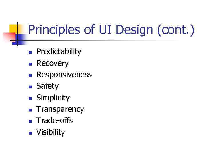 Principles of UI Design (cont. ) n n n n Predictability Recovery Responsiveness Safety