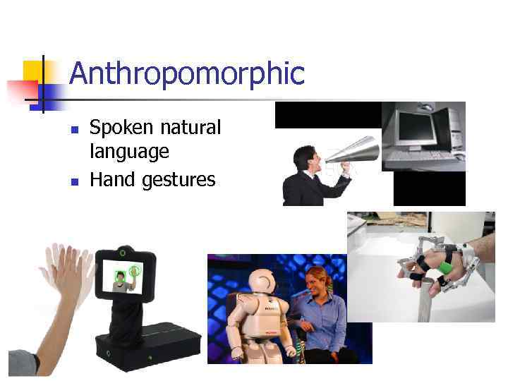 Anthropomorphic n n Spoken natural language Hand gestures 