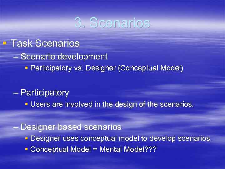 3. Scenarios § Task Scenarios – Scenario development § Participatory vs. Designer (Conceptual Model)