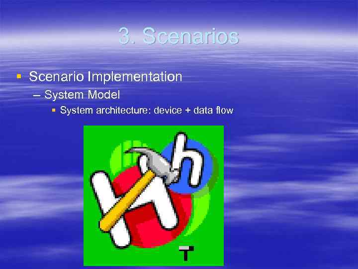 3. Scenarios § Scenario Implementation – System Model § System architecture: device + data