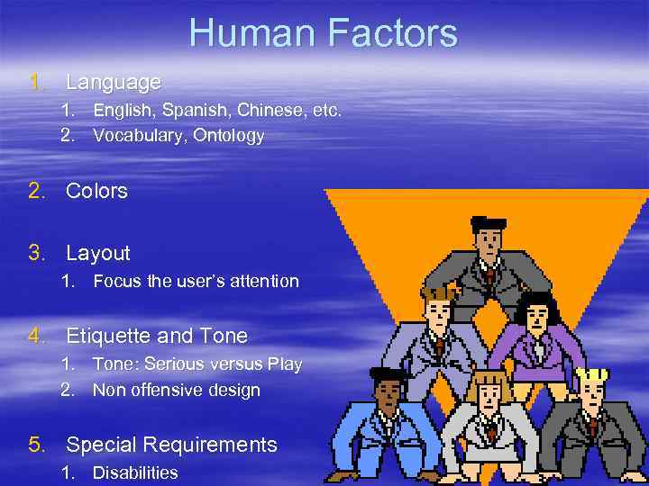 Human Factors 1. Language 1. English, Spanish, Chinese, etc. 2. Vocabulary, Ontology 2. Colors