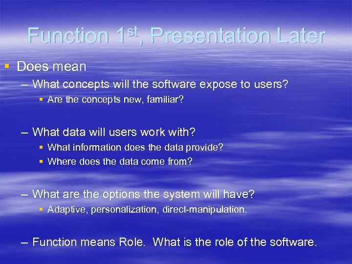 Function 1 st, Presentation Later § Does mean – What concepts will the software