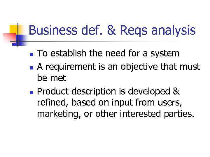 Business def. & Reqs analysis n n n To establish the need for a