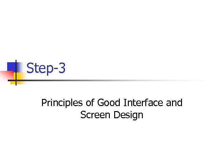 Step-3 Principles of Good Interface and Screen Design 