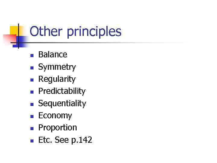 Other principles n n n n Balance Symmetry Regularity Predictability Sequentiality Economy Proportion Etc.
