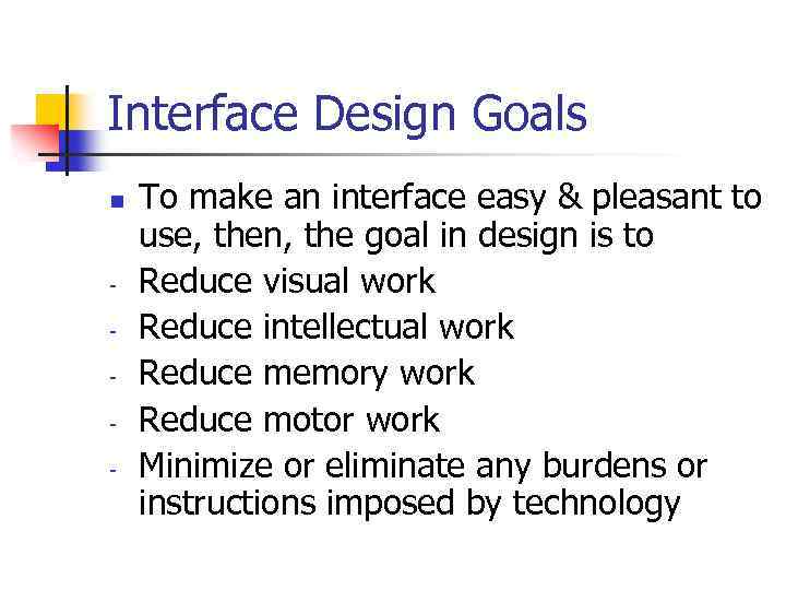 Interface Design Goals n - To make an interface easy & pleasant to use,