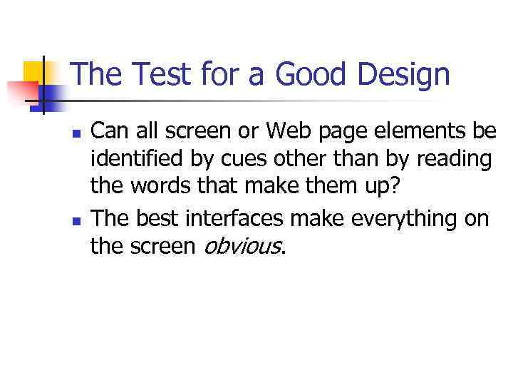 The Test for a Good Design n n Can all screen or Web page