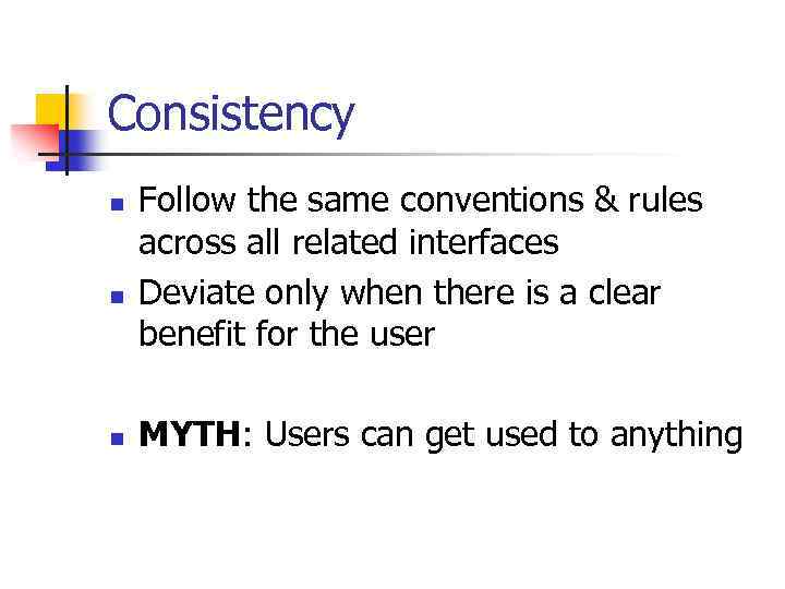 Consistency n n n Follow the same conventions & rules across all related interfaces
