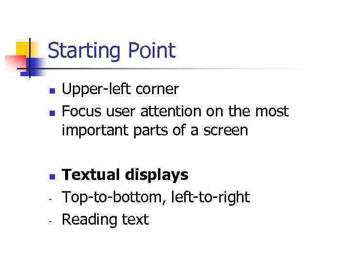 Starting Point n n n - Upper-left corner Focus user attention on the most