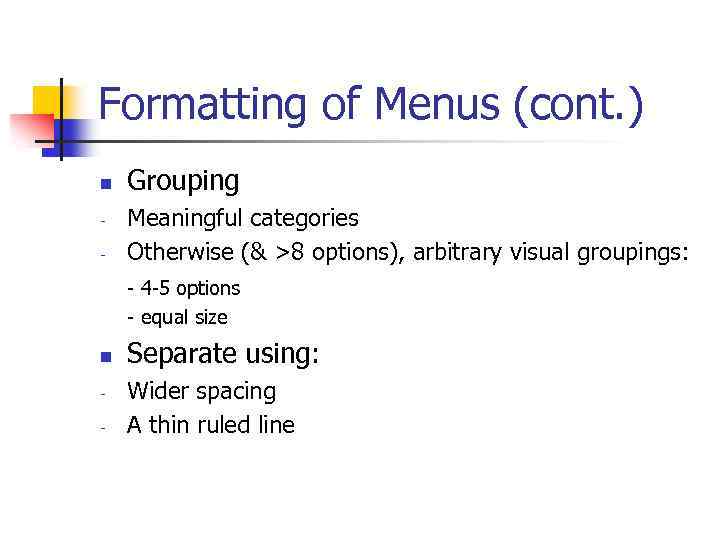 Formatting of Menus (cont. ) n - Grouping Meaningful categories Otherwise (& >8 options),