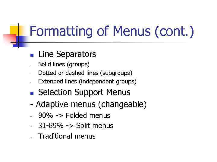 Formatting of Menus (cont. ) n - Line Separators Solid lines (groups) Dotted or