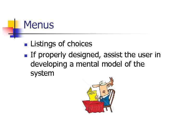 Menus n n Listings of choices If properly designed, assist the user in developing