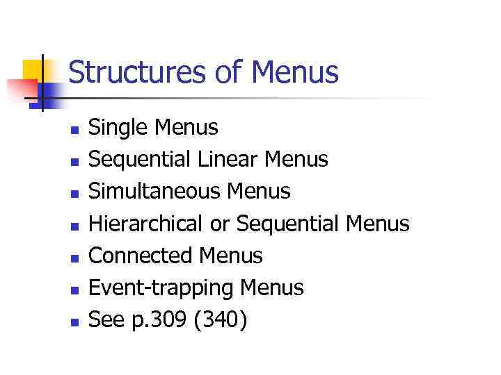 Structures of Menus n n n n Single Menus Sequential Linear Menus Simultaneous Menus