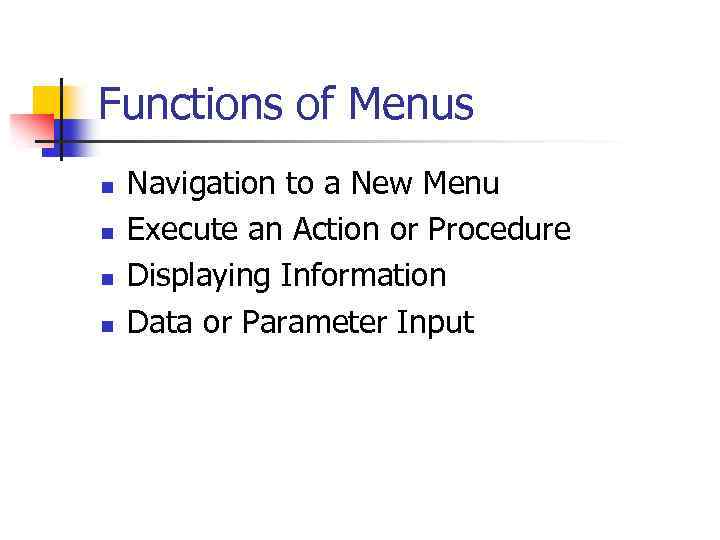 Functions of Menus n n Navigation to a New Menu Execute an Action or