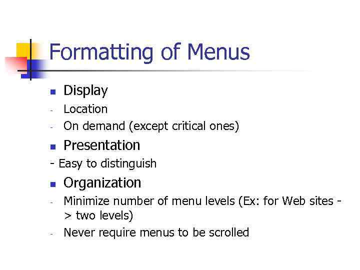 Formatting of Menus n Display - Location On demand (except critical ones) n Presentation